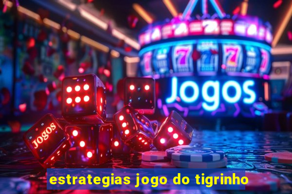 estrategias jogo do tigrinho